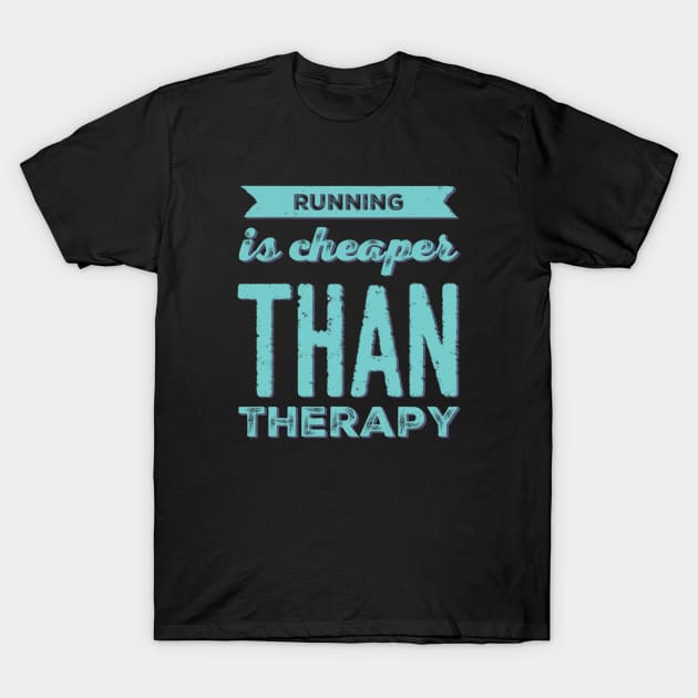 Running is cheaper than therapy T-Shirt by BoogieCreates